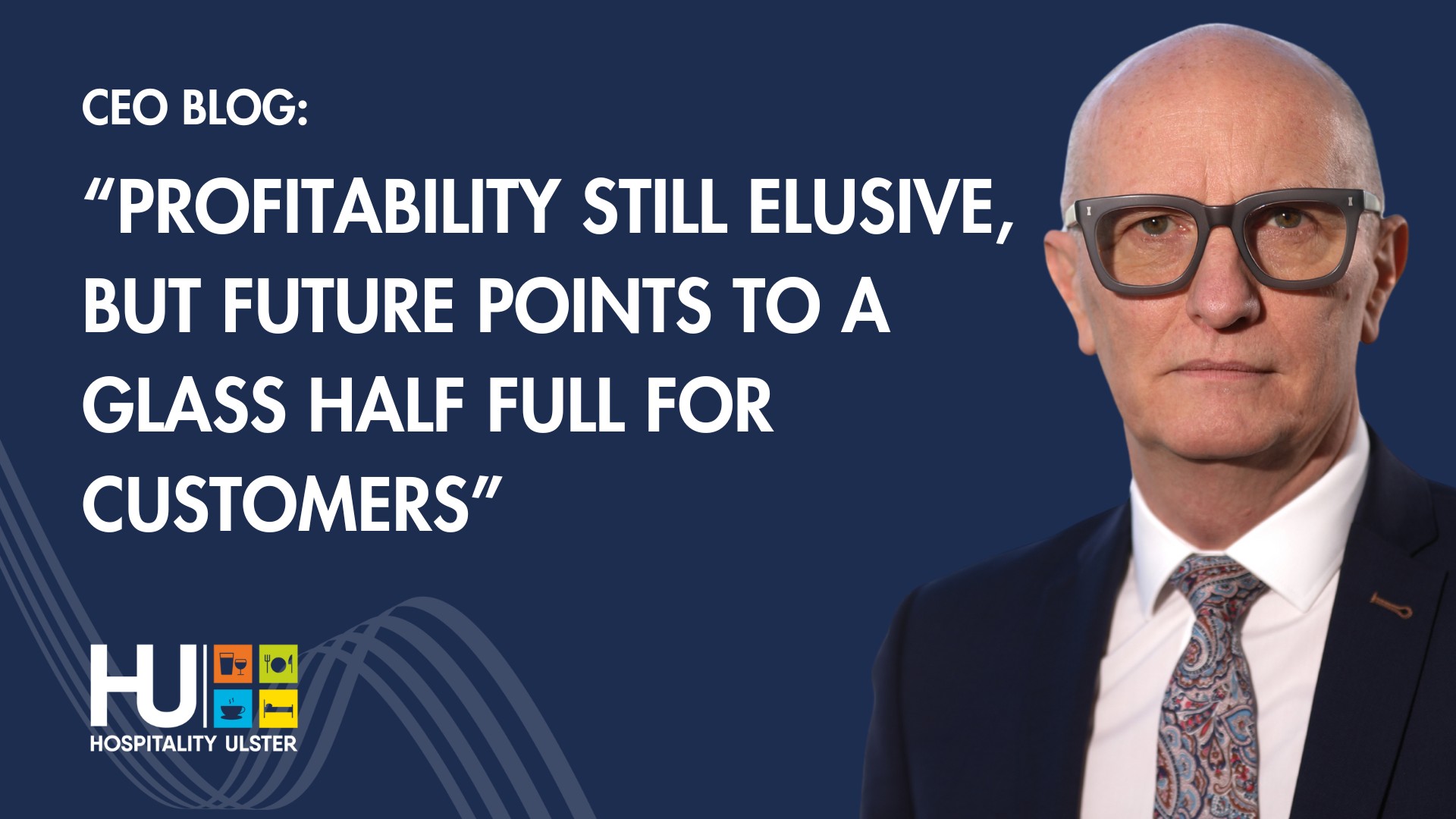 CEO BLOG - PROFITABILITY STILL ELUSIVE BUT FUTURE POINTS TO A GLASS HALF FULL FOR CUSTOMERS 